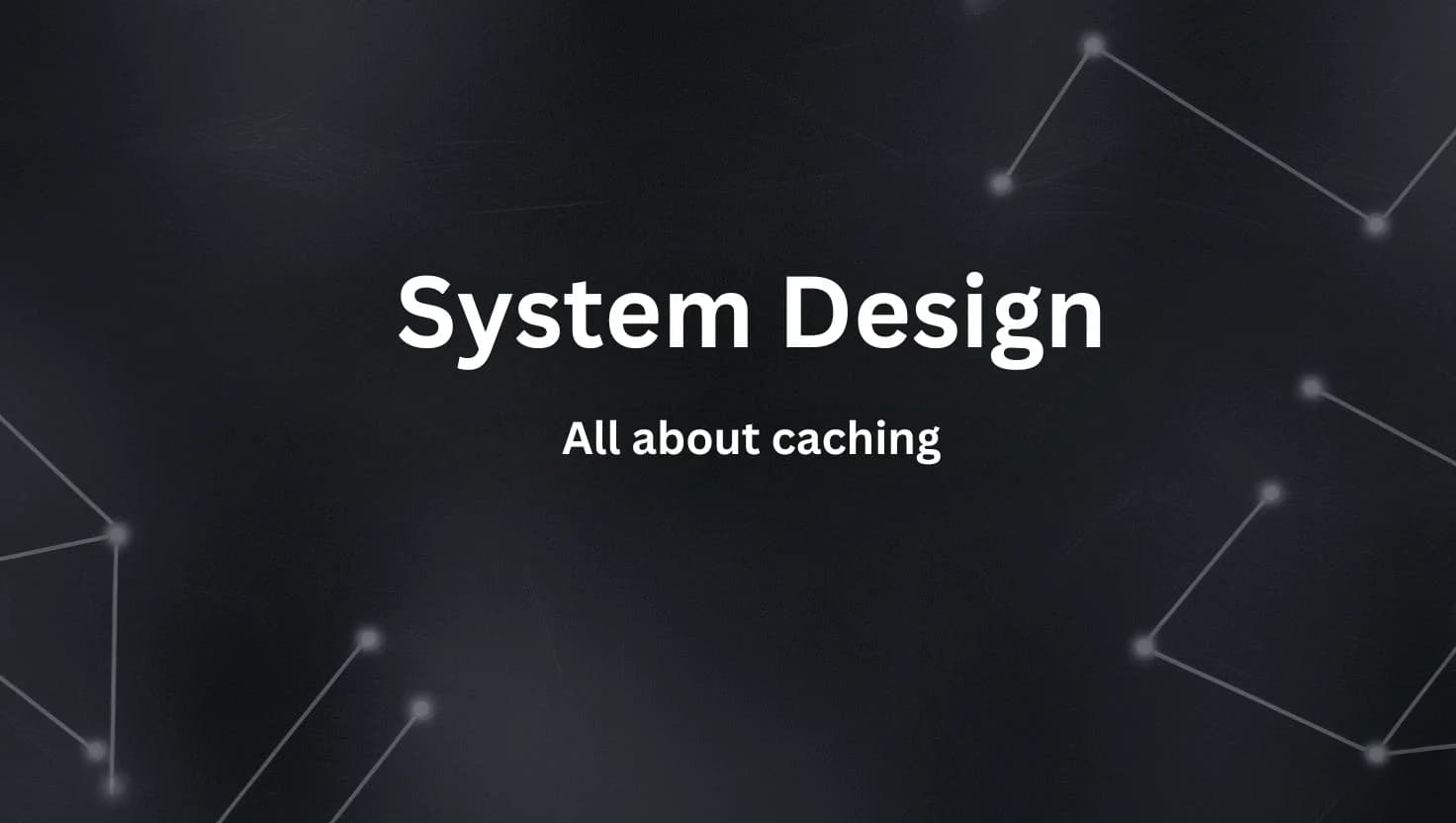 System Design - All about Caching - Part 2
